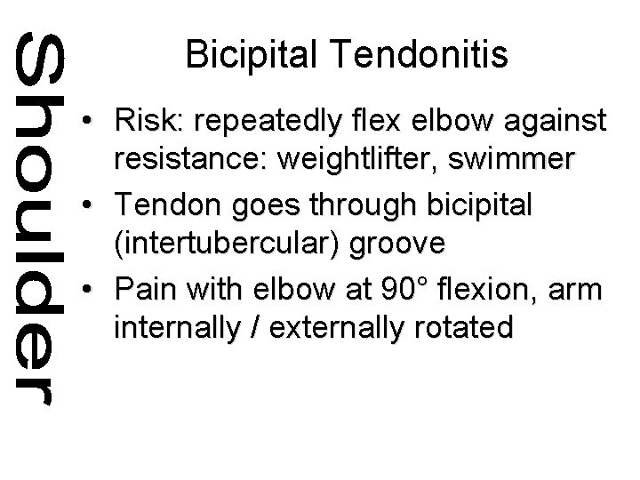 Bicipital Tendonitis • Risk: repeatedly flex elbow against resistance: weightlifter, swimmer • Tendon goes