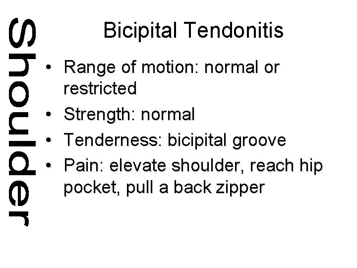 Bicipital Tendonitis • Range of motion: normal or restricted • Strength: normal • Tenderness: