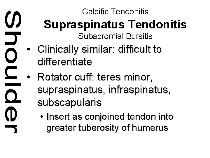 Calcific Tendonitis Supraspinatus Tendonitis Subacromial Bursitis • Clinically similar: difficult to differentiate • Rotator