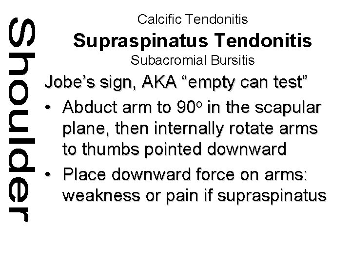 Calcific Tendonitis Supraspinatus Tendonitis Subacromial Bursitis Jobe’s sign, AKA “empty can test” • Abduct