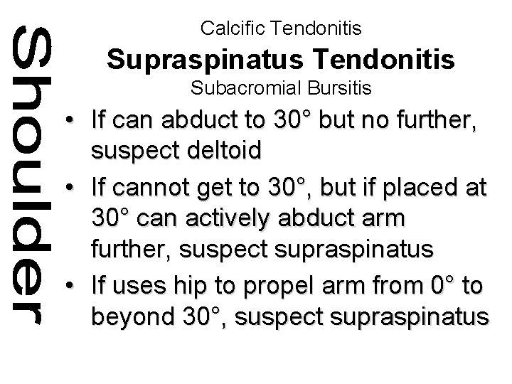 Calcific Tendonitis Supraspinatus Tendonitis Subacromial Bursitis • If can abduct to 30° but no