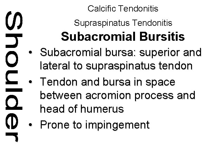 Calcific Tendonitis Supraspinatus Tendonitis Subacromial Bursitis • Subacromial bursa: superior and lateral to supraspinatus