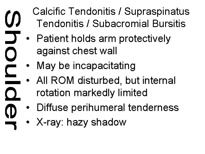 Calcific Tendonitis / Supraspinatus Tendonitis / Subacromial Bursitis • Patient holds arm protectively against