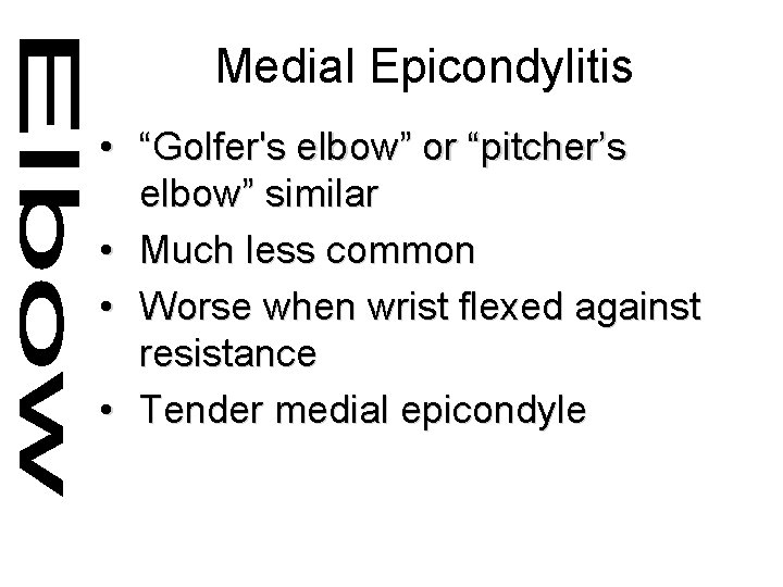 Medial Epicondylitis • “Golfer's elbow” or “pitcher’s elbow” similar • Much less common •