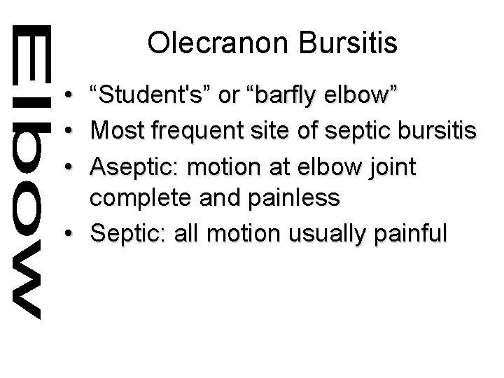 Olecranon Bursitis • • • “Student's” or “barfly elbow” Most frequent site of septic