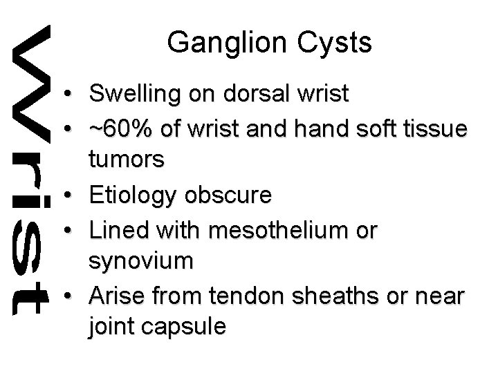 Ganglion Cysts • Swelling on dorsal wrist • ~60% of wrist and hand soft