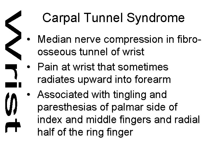Carpal Tunnel Syndrome • Median nerve compression in fibroosseous tunnel of wrist • Pain
