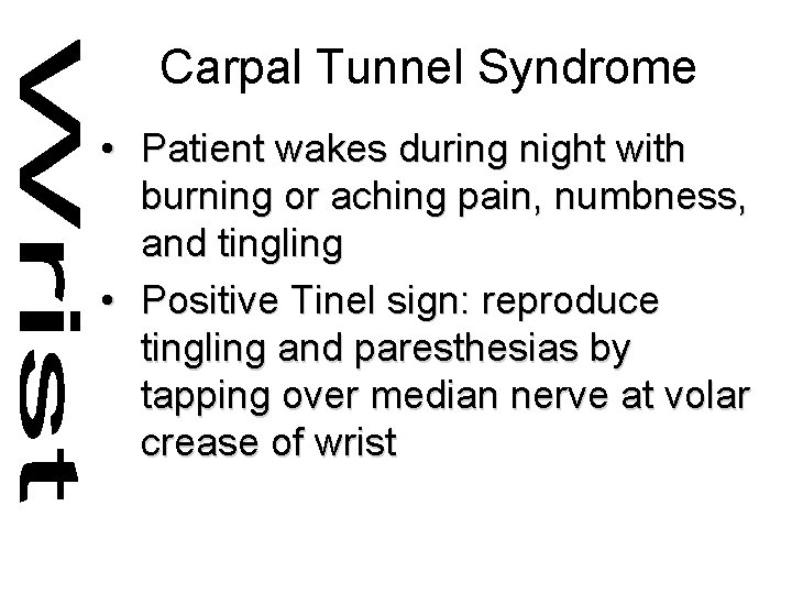 Carpal Tunnel Syndrome • Patient wakes during night with burning or aching pain, numbness,