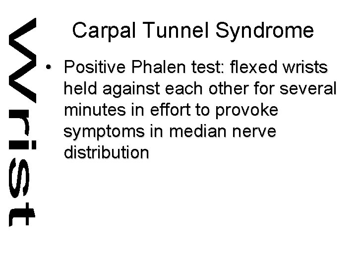 Carpal Tunnel Syndrome • Positive Phalen test: flexed wrists held against each other for