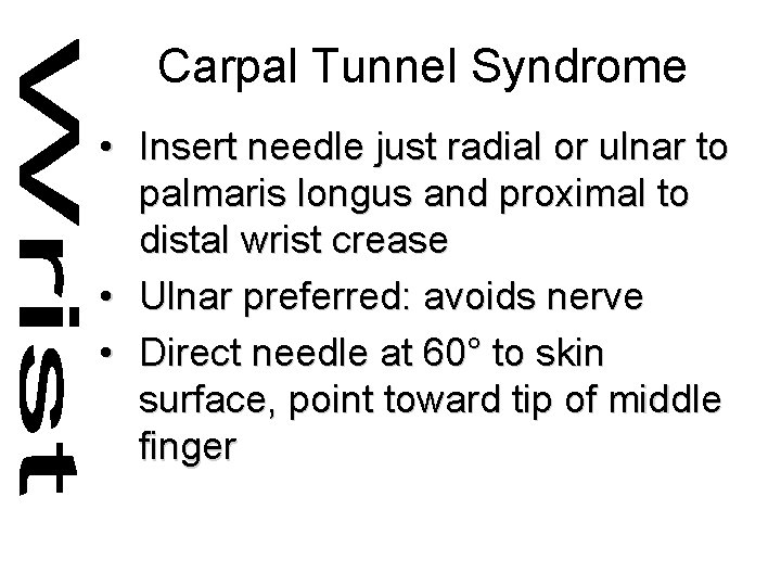 Carpal Tunnel Syndrome • Insert needle just radial or ulnar to palmaris longus and