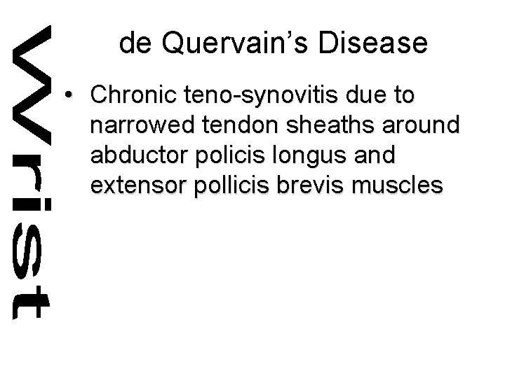 de Quervain’s Disease • Chronic teno-synovitis due to narrowed tendon sheaths around abductor policis
