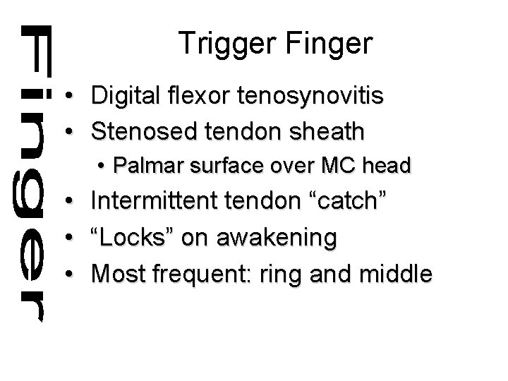 Trigger Finger • Digital flexor tenosynovitis • Stenosed tendon sheath • Palmar surface over