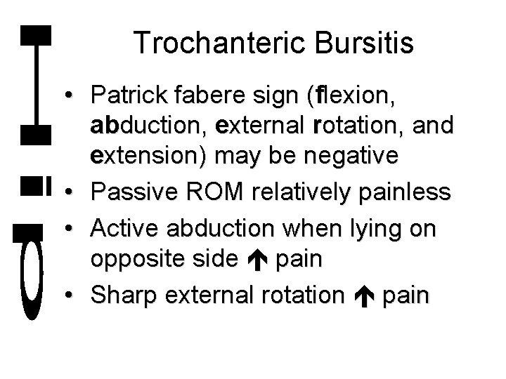 Trochanteric Bursitis • Patrick fabere sign (flexion, abduction, external rotation, and extension) may be