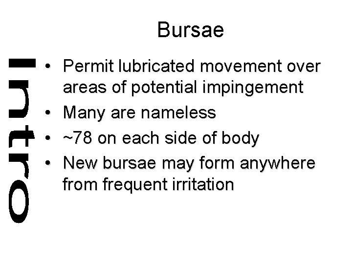 Bursae • Permit lubricated movement over areas of potential impingement • Many are nameless