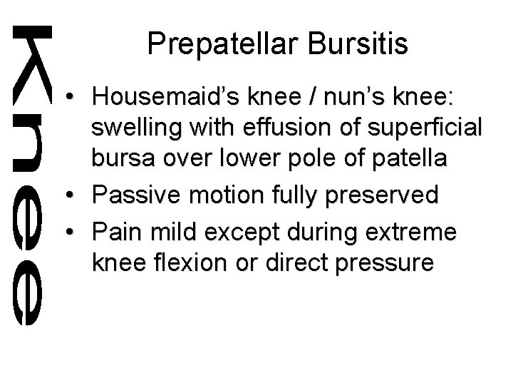 Prepatellar Bursitis • Housemaid’s knee / nun’s knee: swelling with effusion of superficial bursa