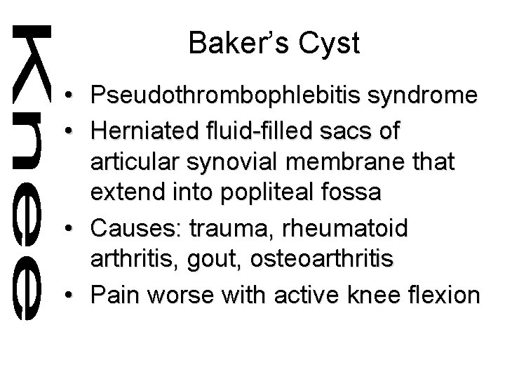 Baker’s Cyst • Pseudothrombophlebitis syndrome • Herniated fluid-filled sacs of articular synovial membrane that