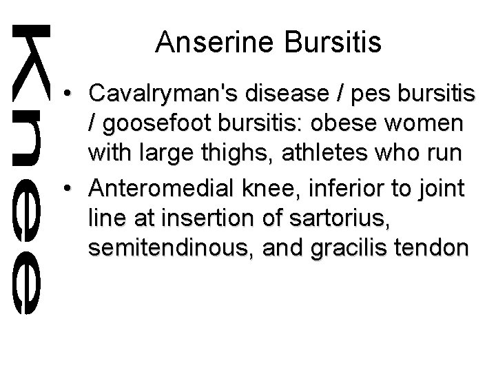 Anserine Bursitis • Cavalryman's disease / pes bursitis / goosefoot bursitis: obese women with