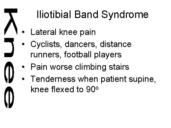 Iliotibial Band Syndrome • Lateral knee pain • Cyclists, dancers, distance runners, football players