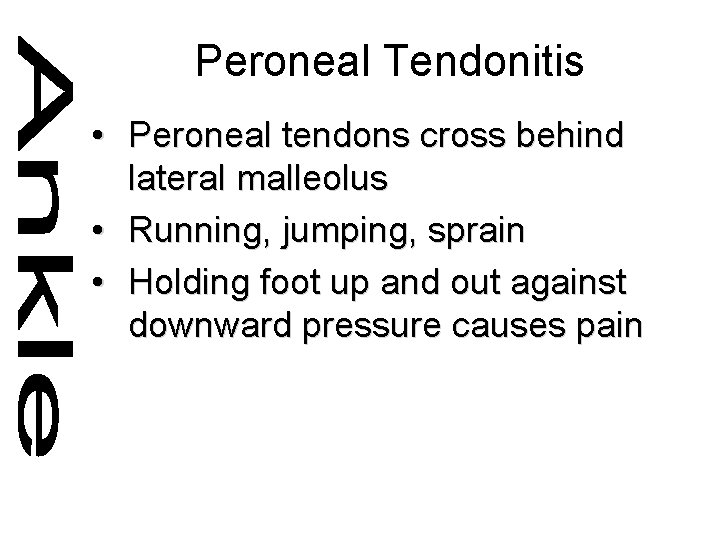Peroneal Tendonitis • Peroneal tendons cross behind lateral malleolus • Running, jumping, sprain •