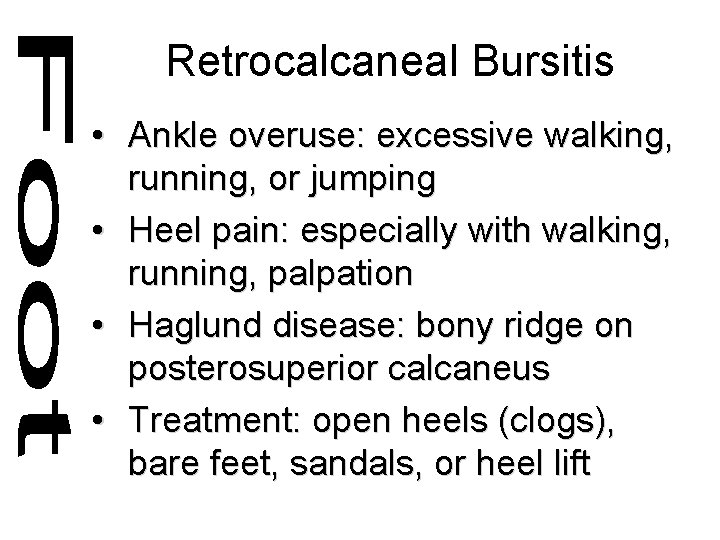 Retrocalcaneal Bursitis • Ankle overuse: excessive walking, running, or jumping • Heel pain: especially