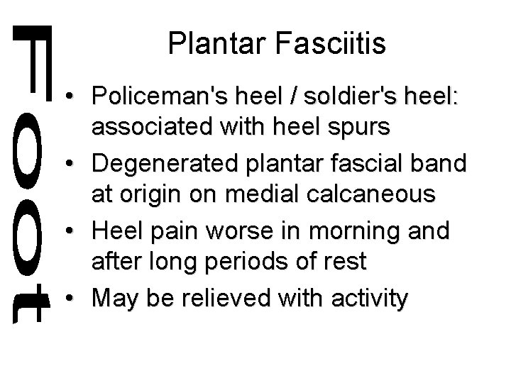 Plantar Fasciitis • Policeman's heel / soldier's heel: associated with heel spurs • Degenerated