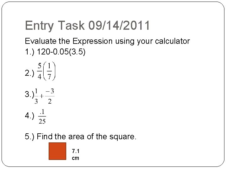 Entry Task 09/14/2011 Evaluate the Expression using your calculator 1. ) 120 -0. 05(3.