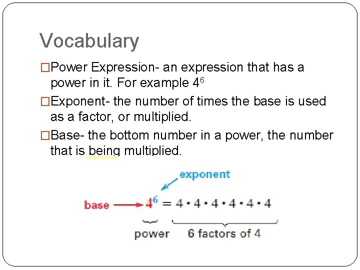 Vocabulary �Power Expression- an expression that has a power in it. For example 46
