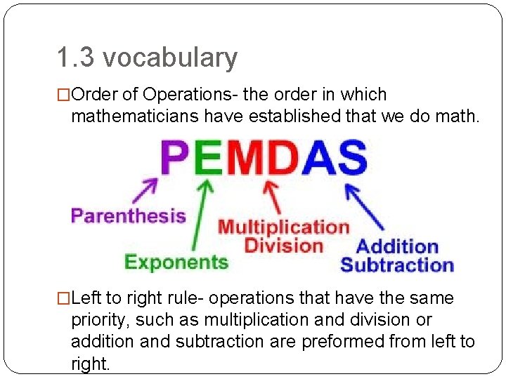 1. 3 vocabulary �Order of Operations- the order in which mathematicians have established that