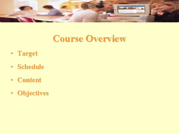 Course Overview • Target • Schedule • Content • Objectives 