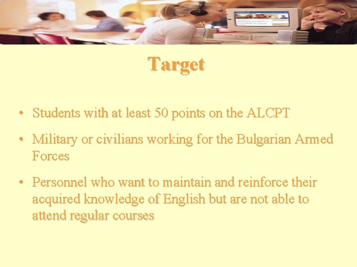 Target • Students with at least 50 points on the ALCPT • Military or