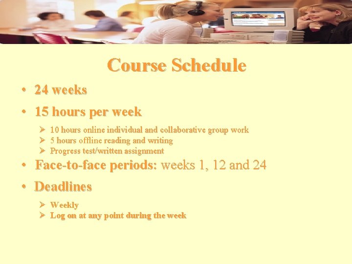 Course Schedule • 24 weeks • 15 hours per week Ø 10 hours online