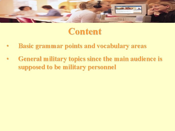 Content • Basic grammar points and vocabulary areas • General military topics since the