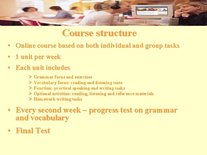 Course structure • Online course based on both individual and group tasks • 1