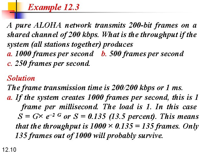 Example 12. 3 A pure ALOHA network transmits 200 -bit frames on a shared