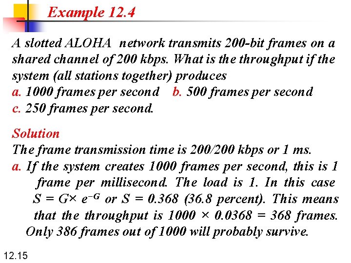 Example 12. 4 A slotted ALOHA network transmits 200 -bit frames on a shared