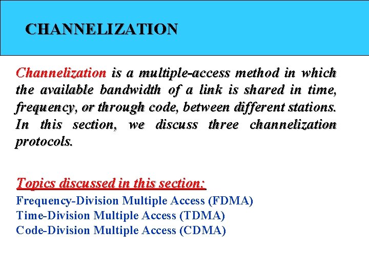 CHANNELIZATION Channelization is a multiple-access method in which the available bandwidth of a link