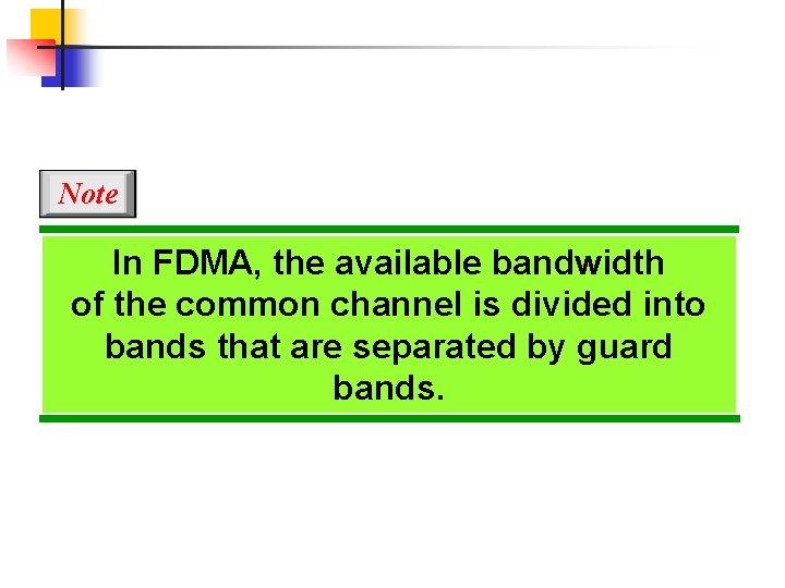 Note In FDMA, the available bandwidth of the common channel is divided into bands