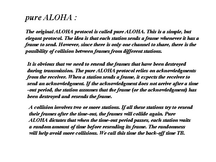 pure ALOHA : The original ALOHA protocol is called pure ALOHA. This is a