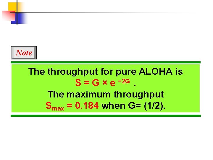 Note The throughput for pure ALOHA is S = G × e − 2