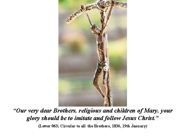 “Our very dear Brothers, religious and children of Mary, your glory should be to