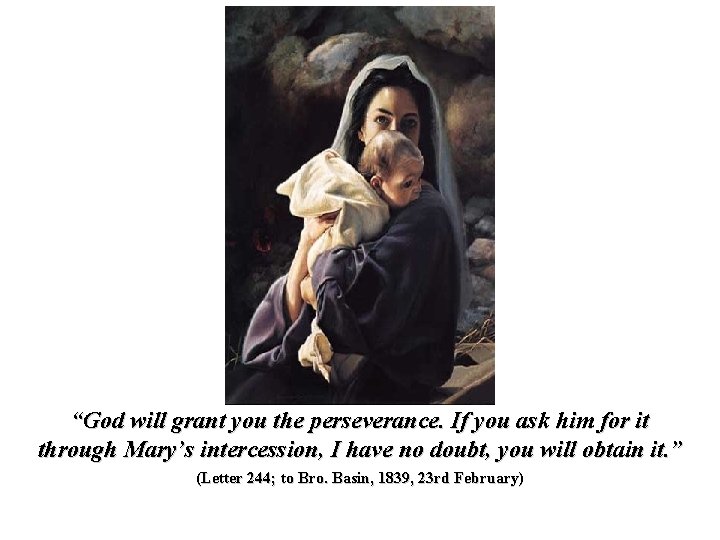 “God will grant you the perseverance. If you ask him for it through Mary’s