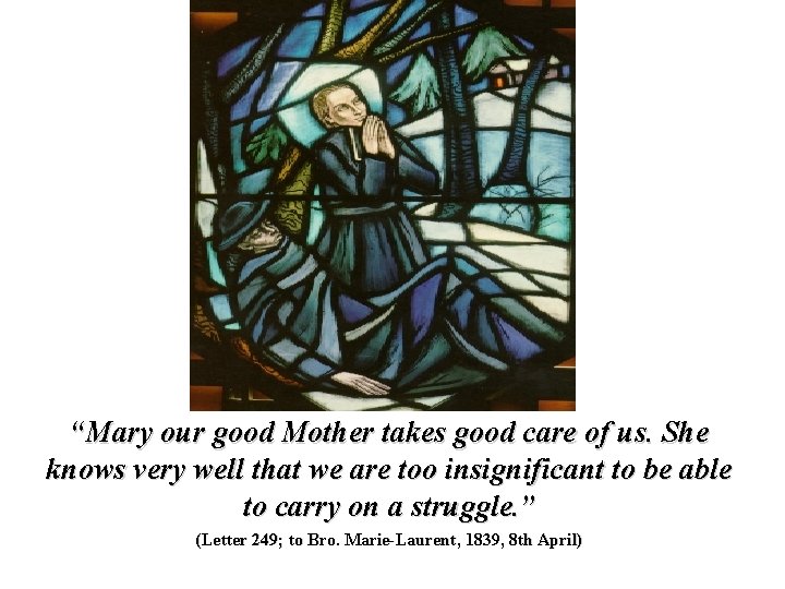 “Mary our good Mother takes good care of us. She knows very well that