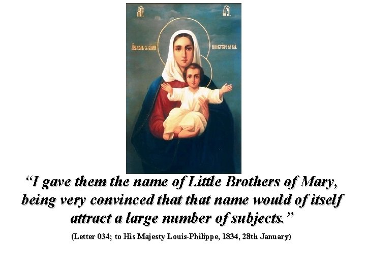 “I gave them the name of Little Brothers of Mary, being very convinced that