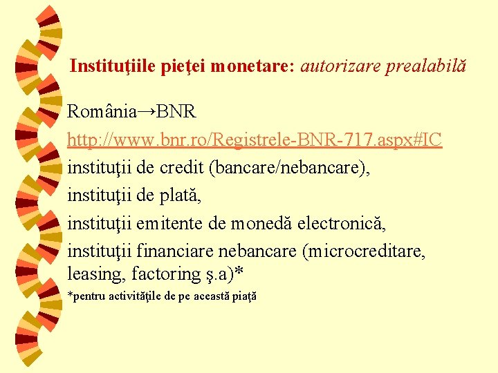 Instituţiile pieţei monetare: autorizare prealabilă România→BNR http: //www. bnr. ro/Registrele-BNR-717. aspx#IC instituţii de credit