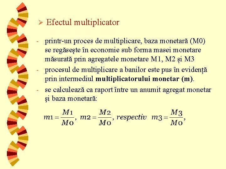 Ø Efectul multiplicator printr-un proces de multiplicare, baza monetară (M 0) se regăseşte în