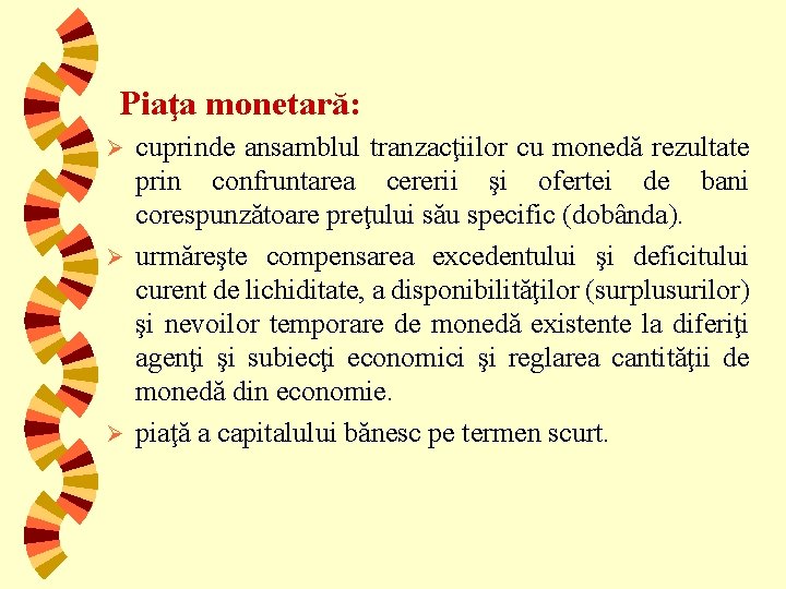 Piaţa monetară: cuprinde ansamblul tranzacţiilor cu monedă rezultate prin confruntarea cererii şi ofertei de