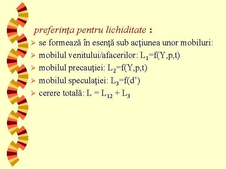 preferinţa pentru lichiditate : Ø Ø Ø se formează în esenţă sub acţiunea unor