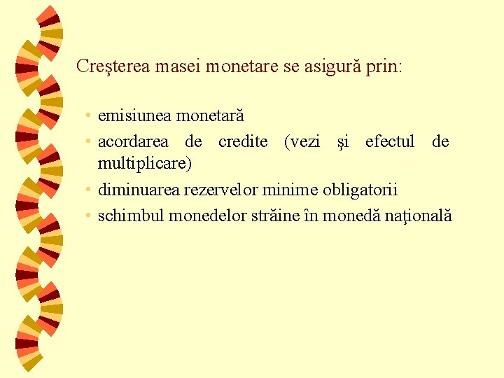 Creşterea masei monetare se asigură prin: • emisiunea monetară • acordarea de credite (vezi