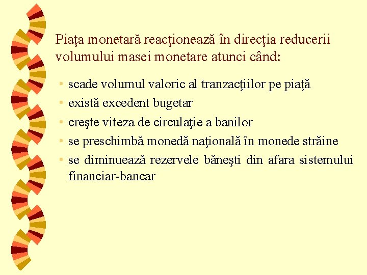 Piaţa monetară reacţionează în direcţia reducerii volumului masei monetare atunci când: • • •