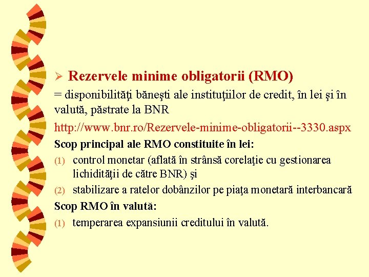 Ø Rezervele minime obligatorii (RMO) = disponibilităţi băneşti ale instituţiilor de credit, în lei